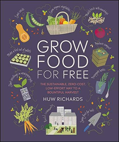Grow Food For Free: The sustainable, zero-cost, low-effort way to a bountiful harvest